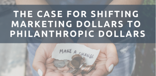 The Case For Shifting Marketing Dollars To Philanthropic Dollars