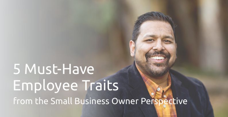 5 Must-Have Employee Traits From The Small Business Owner Perspective
